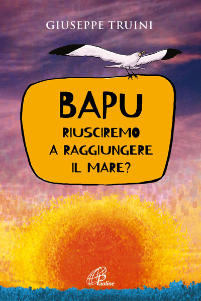 Bapu. Riusciremo a raggiungere il mare? - Paoline