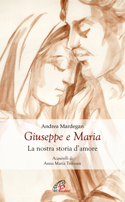 Giuseppe e Maria. La nostra storia d'amore - Paoline