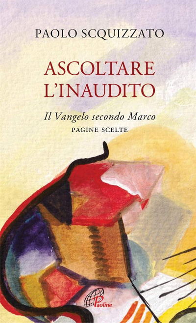 Ascoltare l'inaudito. Il Vangelo secondo Marco, pagine scelte, Paoline